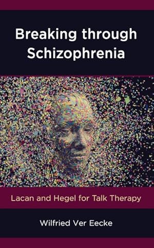 Bild des Verkufers fr Breaking through Schizophrenia : Lacan and Hegel for Talk Therapy zum Verkauf von GreatBookPrices