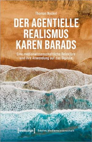 Der agentielle Realismus Karen Barads Eine medienwissenschaftliche Relektüre und ihre Anwendung a...