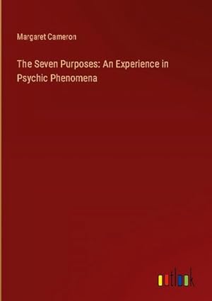 Seller image for The Seven Purposes: An Experience in Psychic Phenomena for sale by BuchWeltWeit Ludwig Meier e.K.