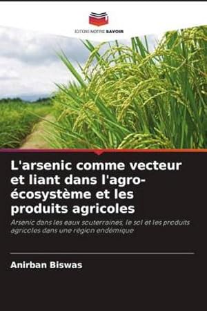 Bild des Verkufers fr L'arsenic comme vecteur et liant dans l'agro-cosystme et les produits agricoles zum Verkauf von BuchWeltWeit Ludwig Meier e.K.