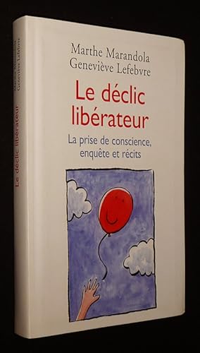 Bild des Verkufers fr Le Dclic librateur : La prise de conscience, enqute et rcits zum Verkauf von Abraxas-libris