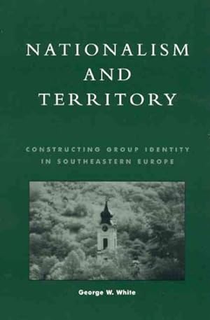 Seller image for Nationalism and Territory : Constructing Group Identity in Southeastern Europe for sale by GreatBookPrices