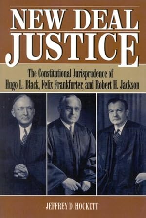 Bild des Verkufers fr New Deal Justice : The Constitutional Jurisprudence of Hugo L. Black, Felix Frankfurter, and Robert H. Jackson zum Verkauf von GreatBookPrices