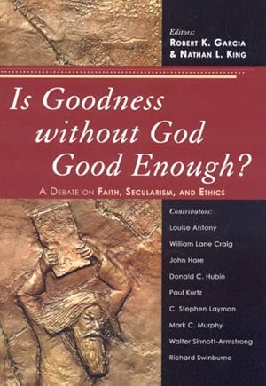 Image du vendeur pour Is Goodness without God Good Enough? : A Debate on Faith, Secularism, and Ethics mis en vente par GreatBookPrices