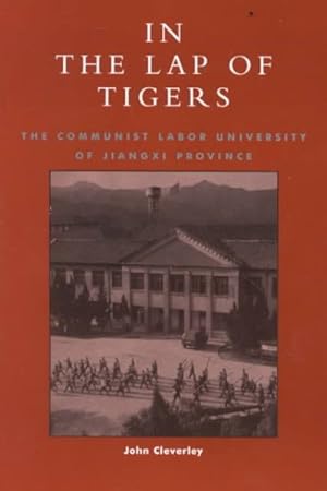 Imagen del vendedor de In the Lap of Tigers : The Communist Labor University of Jiangxi Province a la venta por GreatBookPrices
