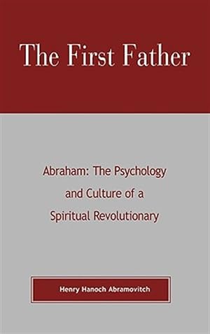 Image du vendeur pour First Father : Abraham : The Psychology and Culture of a Spiritual Revolutionary mis en vente par GreatBookPrices