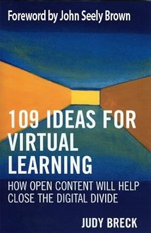 Bild des Verkufers fr 109 Ideas for Virtual Learning : How Open Content Will Help Close the Digital Divide zum Verkauf von GreatBookPrices