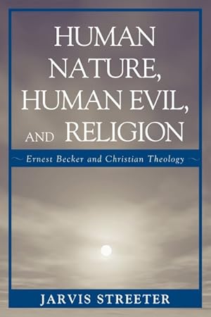 Seller image for Human Nature, Human Evil, and Religion : Ernest Becker and Christian Theology for sale by GreatBookPrices