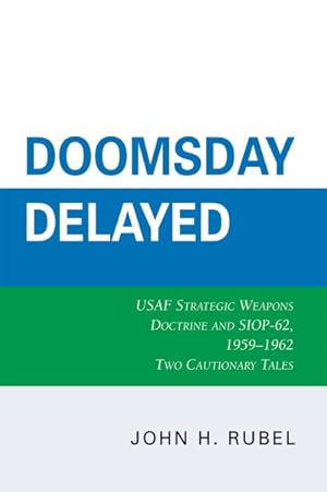 Seller image for Doomsday Delayed : USAF Strategic Weapons Doctrine and SIOP-62, 1959-1962 for sale by GreatBookPrices