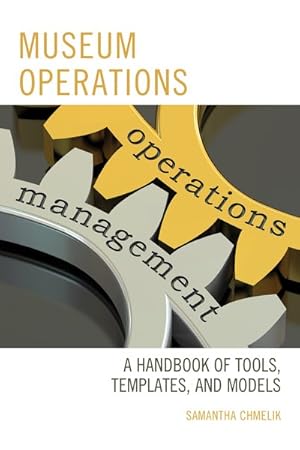 Seller image for Museum Operations : A Handbook of Tools, Templates, and Models for sale by GreatBookPrices