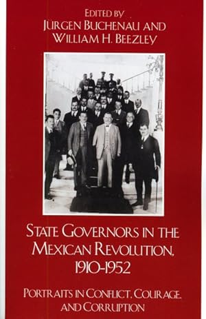 Image du vendeur pour State Governors in the Mexican Revolution 1910-1952 : Portraits in Conflict, Courage, and Corruption mis en vente par GreatBookPrices