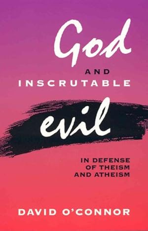 Imagen del vendedor de God and Inscrutable Evil : In Defense of Theism and Atheism a la venta por GreatBookPrices
