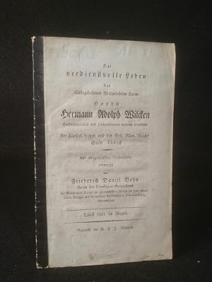 Bild des Verkufers fr Das verdienstvolle Leben des Wohlgebohrenen Hochgelahrten Herrn Hermann Adolph Wilcken: Hochansehnlichen und Hochverdienten zweyten Syndicus der Kaiserl. freyen und des Heil. Rm. Reichs Stadt Lbeck. zum Verkauf von ANTIQUARIAT Franke BRUDDENBOOKS