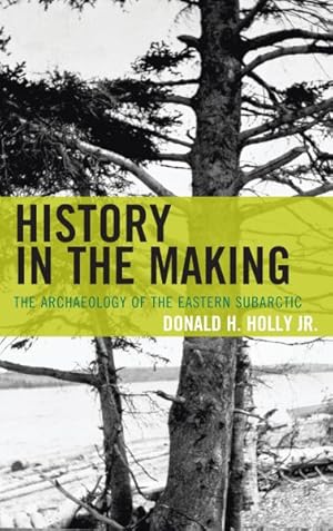 Seller image for History in the Making : The Archaeology of the Eastern Subarctic for sale by GreatBookPrices