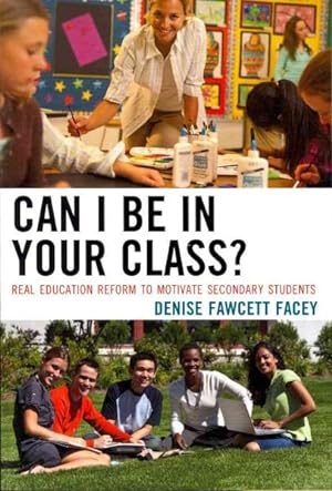 Immagine del venditore per Can I Be in Your Class? : Real Education Reform to Motivate Secondary Students venduto da GreatBookPrices