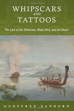 Bild des Verkufers fr Whipscars and Tattoos: The Last of the Mohicans, Moby-Dick, and the Maori by Sanborn, Geoffrey [Hardcover ] zum Verkauf von booksXpress