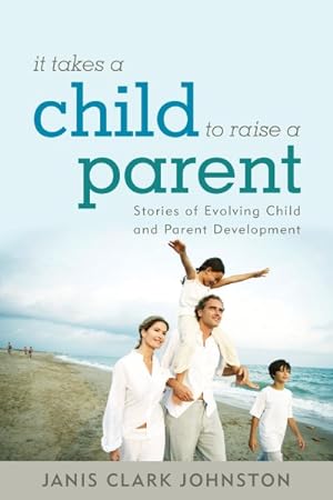Immagine del venditore per It Takes a Child to Raise a Parent : Stories of Evolving Child and Parent Development venduto da GreatBookPrices