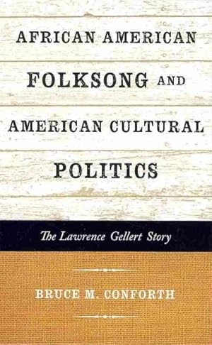 Image du vendeur pour African American Folksong and American Cultural Politics : The Lawrence Gellert Story mis en vente par GreatBookPrices