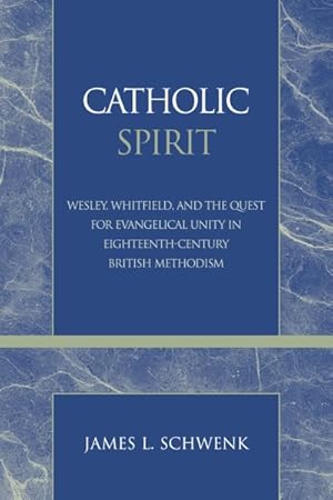 Immagine del venditore per Catholic Spirit : Wesley, Whitefield, and the Quest for Evangelical Unity in Eighteenth-Century British Methodism venduto da GreatBookPrices