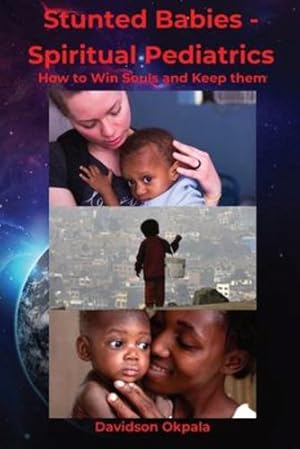 Seller image for Stunted Babies - Spiritual Pediatrics: How to Win Souls & Keep Them by Okpala, Davidson [Paperback ] for sale by booksXpress