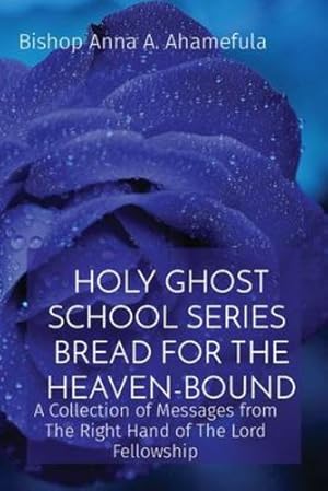 Seller image for Holy Ghost School Series - Bread for the Heaven-Bound: A Collection of Messages from The Right Hand of The Lord Fellowship by Ahamefula, Bishop Anna a [Paperback ] for sale by booksXpress