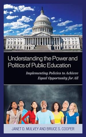 Imagen del vendedor de Understanding the Power and Politics of Public Education : Implementing Policies to Achieve Equal Opportunity for All a la venta por GreatBookPrices
