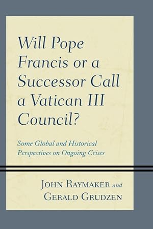 Seller image for Will Pope Francis or a Successor Call a Vatican III Council? : Some Global and Historical Perspectives on Ongoing Crises for sale by GreatBookPrices