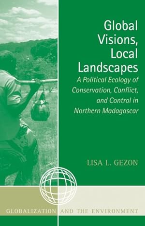 Image du vendeur pour Global Visions, Local Landscapes : A Political Ecology of Conservation, Conflict, And Control in Northern Madagascar mis en vente par GreatBookPrices