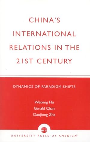 Bild des Verkufers fr China's International Relations in the 21st Century Dynamics of Paradigm Shifts : Dynamics of Paradigm Shifts zum Verkauf von GreatBookPrices