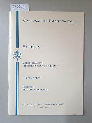 Corso Formativo Per Istruire Le Cause Dei Santi : I. Parte Teologica : (mit Widmung des Autors) :