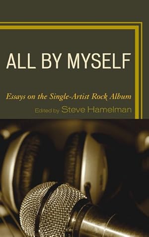 Immagine del venditore per All by Myself : Essays on the Single-Artist Rock Album venduto da GreatBookPrices