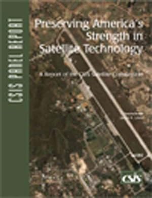Seller image for Preserving America's Strength in Satellite Technology : A Report of the Csis Satellite Commission for sale by GreatBookPrices