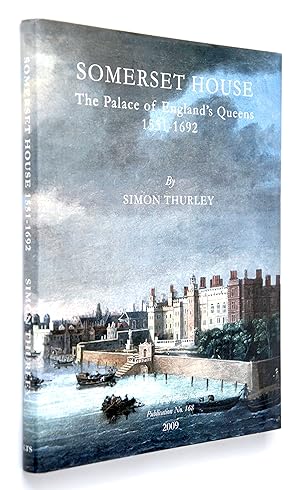Somerset House: The Palace of England's Queens 1551-1692: No. 168 (Publication S.)