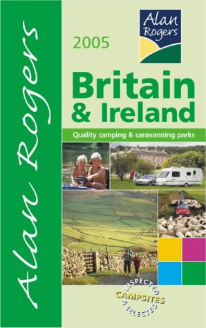 Bild des Verkufers fr Britain and Ireland 2005: Quality Camping and Caravanning Sites (Alan Rogers Good Camps Guides) zum Verkauf von WeBuyBooks