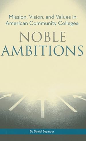 Imagen del vendedor de Mission, Vision, and Values in American Community Colleges : Noble Ambitions a la venta por GreatBookPrices