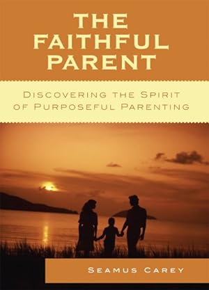 Seller image for Faithful Parent : Discovering the Spirit of Purposeful Parenting for sale by GreatBookPrices
