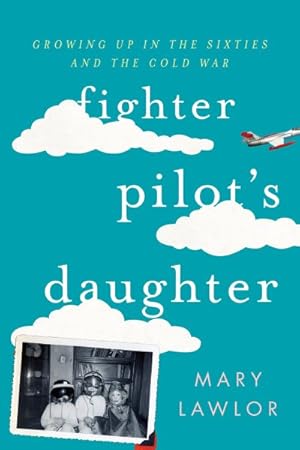 Seller image for Fighter Pilot's Daughter : Growing Up in the Sixties and the Cold War for sale by GreatBookPrices