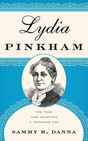 Image du vendeur pour Lydia Pinkham : The Face That Launched a Thousand Ads mis en vente par GreatBookPrices