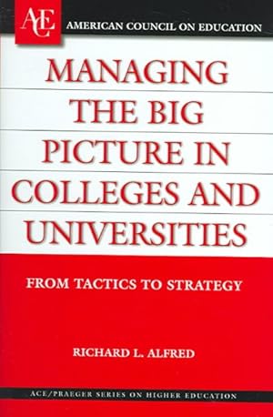 Imagen del vendedor de Managing the Big Picture in Colleges And Universities : From Tactics to Strategies a la venta por GreatBookPrices