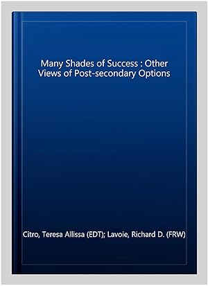 Seller image for Many Shades of Success : Other Views of Post-secondary Options for sale by GreatBookPrices