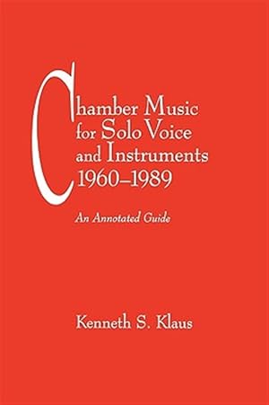 Image du vendeur pour Chamber Music for Solo Voice and Instruments 1960-1989 : An Annotated Guide mis en vente par GreatBookPrices