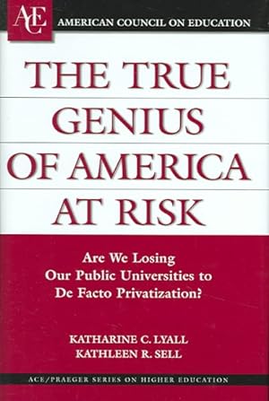 Seller image for True Genius of America at Risk : Are We Losing Our Public Universities to De Facto Privatization? for sale by GreatBookPrices