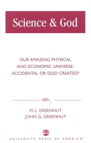 Seller image for Science & God : Our Amazing Physical and Economic Universe-Accidental or God Created? for sale by GreatBookPrices