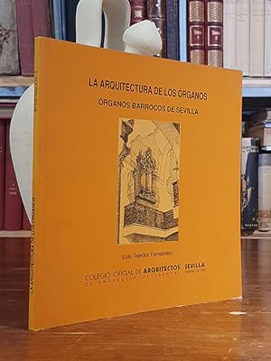 LA ARQUITECTURA DE LOS ORGANOS. Organos Barrocos de Sevilla.