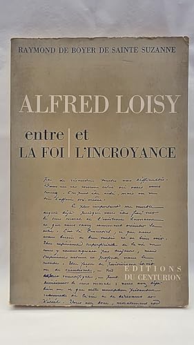 Seller image for Alfred Loisy entre la foi et l'incroyance. Prface de Henri Gouhier. for sale by Librairie Pierre BRUNET