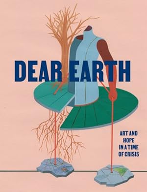 Immagine del venditore per Dear Earth : Art and Hope in a Time of Crisis venduto da GreatBookPrices