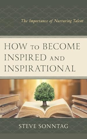 Imagen del vendedor de How to Become Inspired and Inspirational : The Importance of Nurturing Talent a la venta por GreatBookPrices