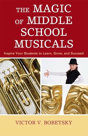 Image du vendeur pour Magic of Middle School Musicals : Inspire Your Students to Learn, Grow, and Succeed mis en vente par GreatBookPrices