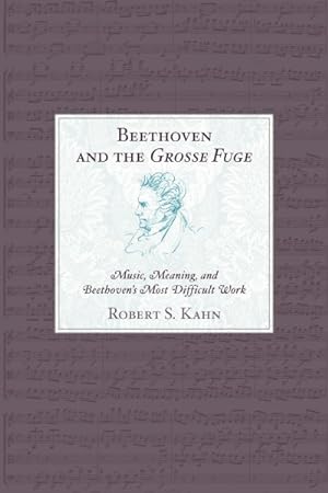 Immagine del venditore per Beethoven and the Grosse Fuge : Music, Meaning, and Beethoven's Most Difficult Work venduto da GreatBookPrices