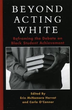 Image du vendeur pour Beyond Acting White : Reframing the Debate on Black Student Achievement mis en vente par GreatBookPrices
